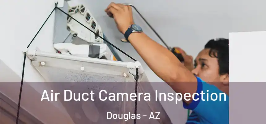  Air Duct Camera Inspection Douglas - AZ