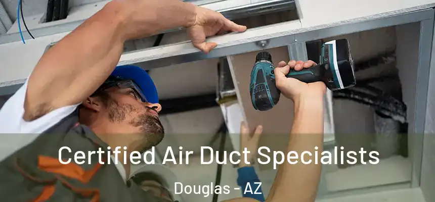  Certified Air Duct Specialists Douglas - AZ