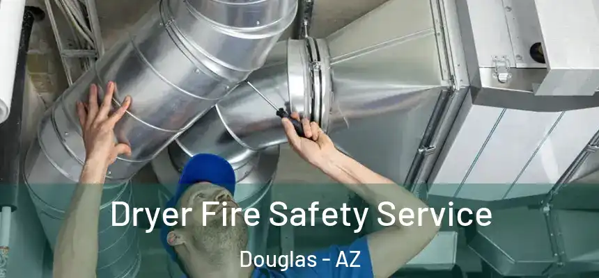  Dryer Fire Safety Service Douglas - AZ