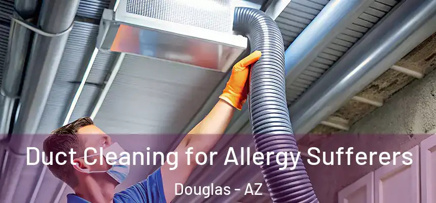  Duct Cleaning for Allergy Sufferers Douglas - AZ