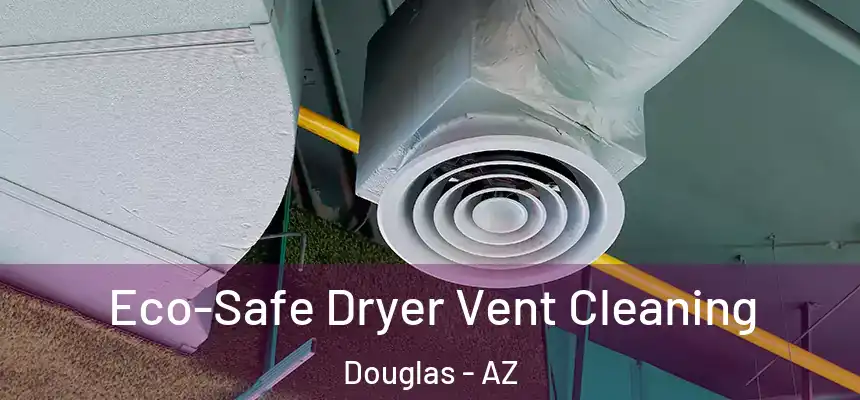  Eco-Safe Dryer Vent Cleaning Douglas - AZ