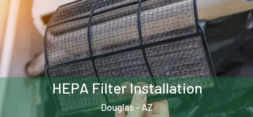 HEPA Filter Installation Douglas - AZ