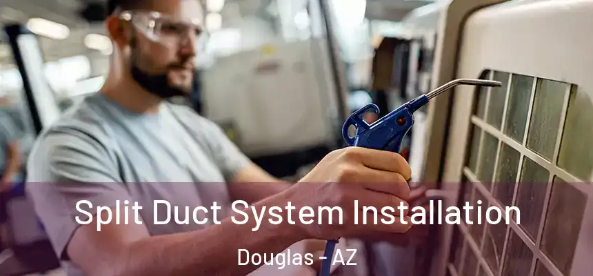  Split Duct System Installation Douglas - AZ
