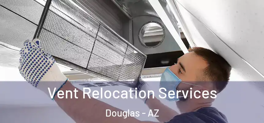 Vent Relocation Services Douglas - AZ